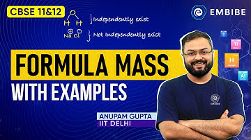 Formula Mass with Examples | Class 11 Chemistry | Anupam Gupta IIT Delhi | Embibe