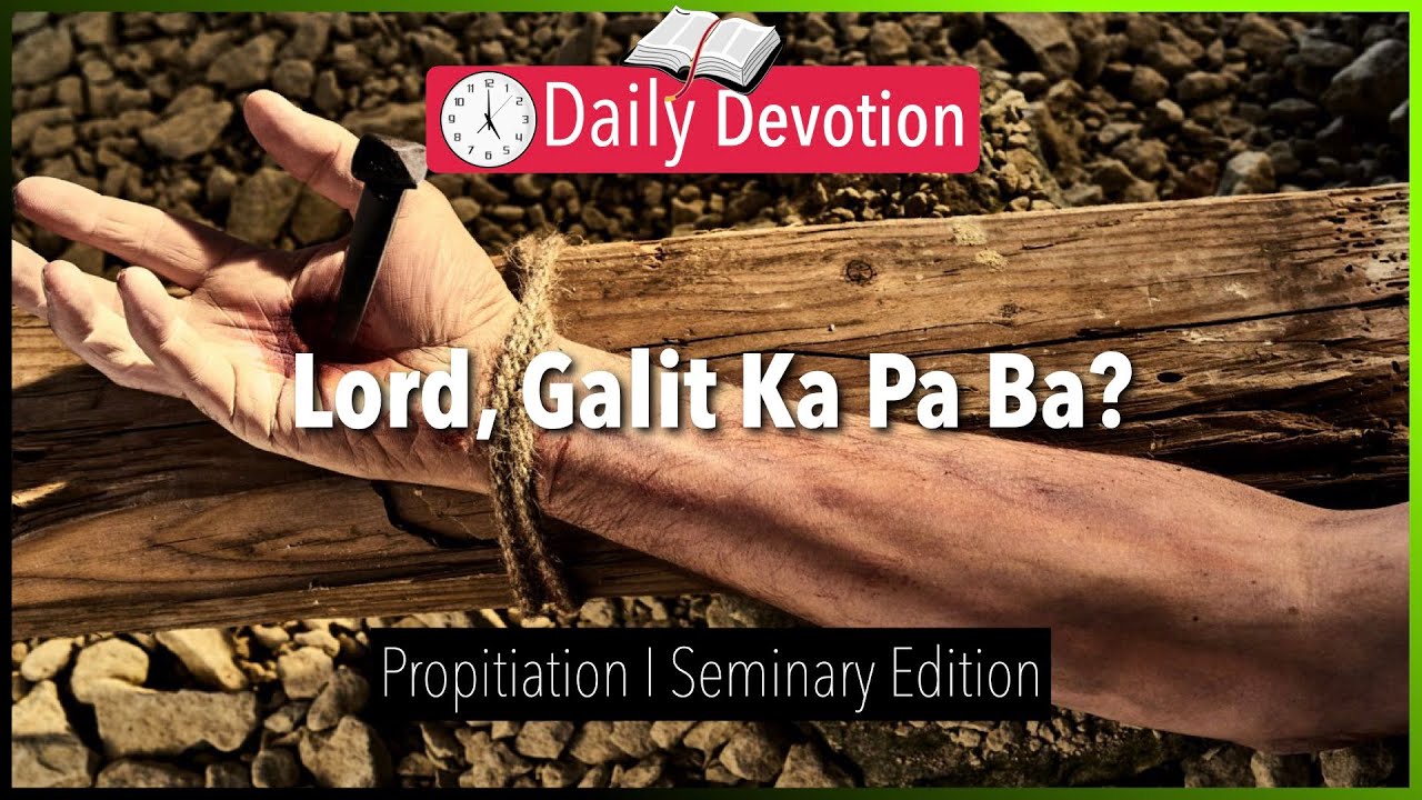 August 14: Lord, Galit Ka Pa Ba? - Propitiation - John 3:36 - 365 Daily Devotions