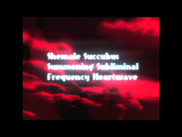 Shemale Succubus Subliminal Frequency Heartwave