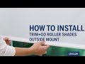 How to Install LEVOLOR Trim+Go™ Fabric, Solar, and Vinyl Roller Shades - Outside Mount