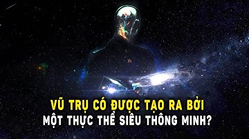 Vũ trụ có được tạo ra bởi một Thực thể thông minh? | Khoa Học và Khám Phá