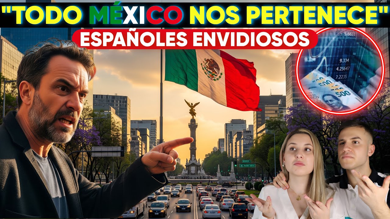 ESPAÑOLES NO SOPORTAN QUE A MEXICO LE VAYA MEJOR QUE A ESPAÑA y CRITICAN A LOS MEXICANOS