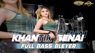 DJ KHANTIK SENAI FULL BASS BLEYER | BY ARYA REVOLUTION #djviral2024