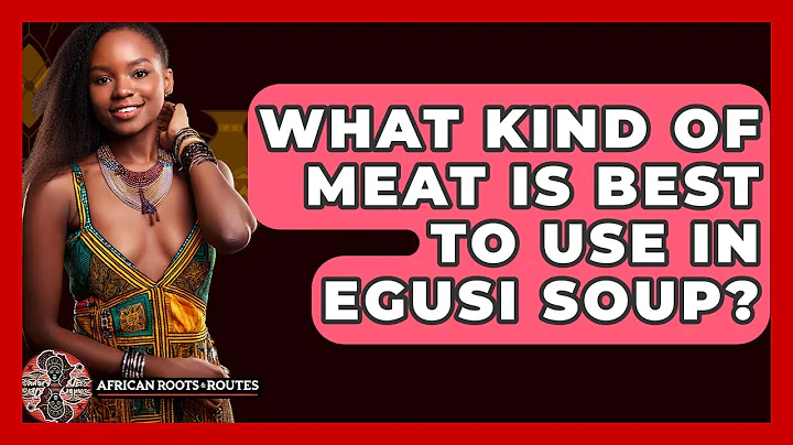 What Kind Of Meat Is Best To Use In Egusi Soup? - African Roots And Routes