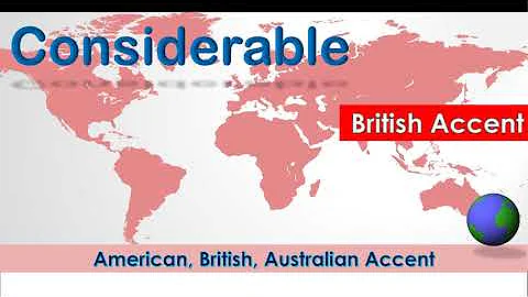 Considerable ~  Pronounce Considerable in American Accent, Australian Accent and British Accent