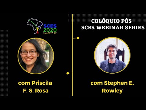 Apresentações de Priscila F. S. Rosa e Stephen E. Rowley no Colóquio Pós SCES Webinar Series