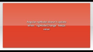 Angular ngModel doesn't update when `ngModelChange` keeps value