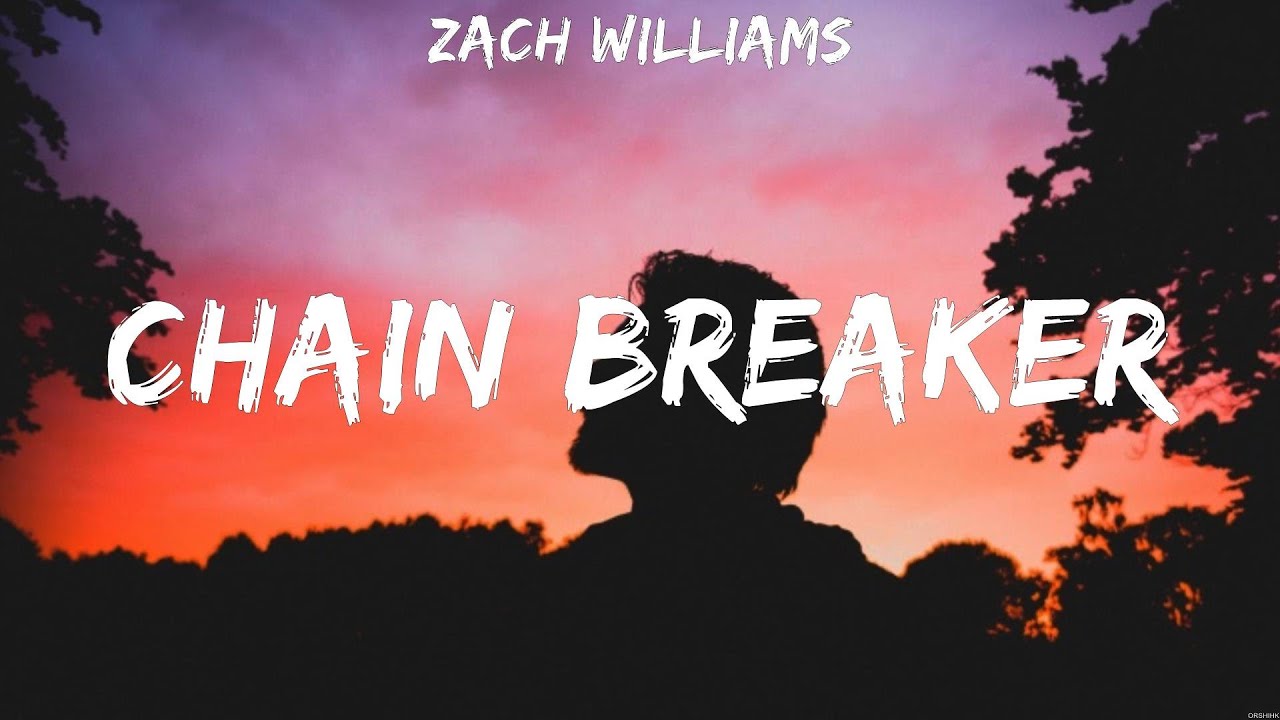 Zach Williams Chain Breaker Lyrics Phil Wickham, Hillsong Worship ...