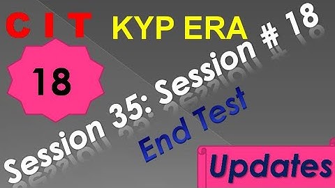 SESSION 35 : SESSION #18 BS-CIT END TEST, END TEST, END TEST,..........CIT CIT..