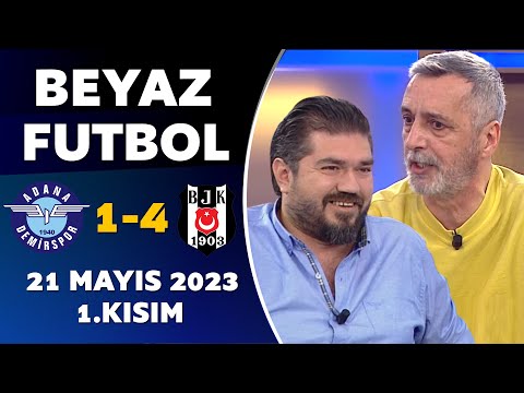 Beyaz Futbol 21 Mayıs 2023 1.Kısım / Adana Demirspor 1-4 Beşiktaş