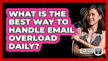 What Is The Best Way To Handle Email Overload Daily? - TheEmailToolbox.com