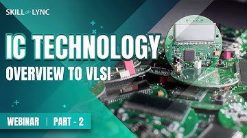 IC Technology Overview to VLSI (part - 2) | Skill-Lync | Workshop