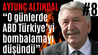 Aytunç Altındal O Günlerde Abd Türkiyeyi Bombalamayı Düşündü Söyleşi