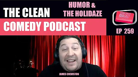 Clean Comedy Podcast EP 259:  Humor & The Holidaze