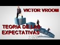 teoría de las expectativas de VICTOR VROOM