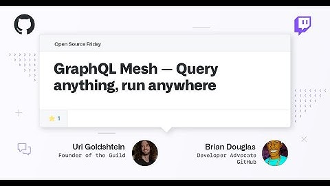 GraphQL Mesh — Query anything, run anywhere - Open Source Friday