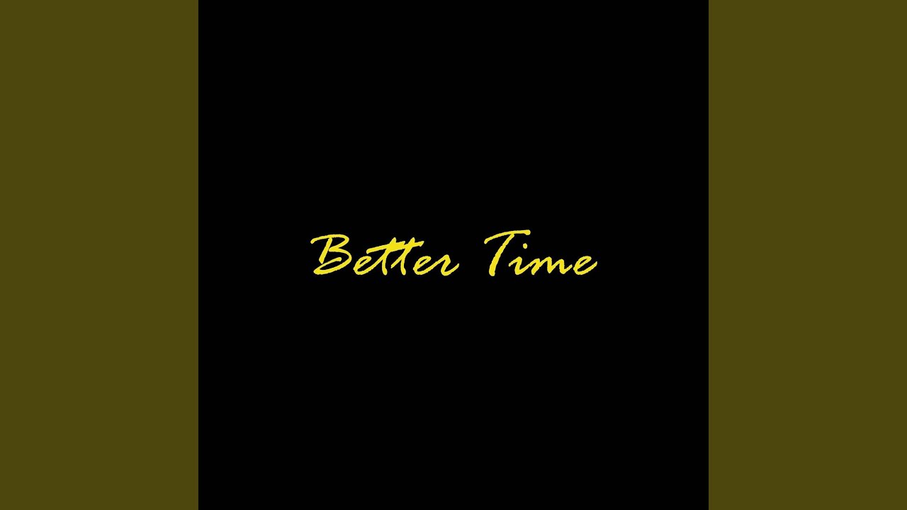 Watch Better Time on YouTube Watch Better Time on YouTube