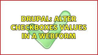 Drupal: Alter checkboxes values in a webform (3 Solutions!!)