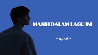 Masih Dalam Lagu Ini - Iqbal official || lirik lagu