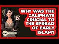 Why Was The Caliphate Crucial To The Spread Of Early Islam? - Middle East Explorers