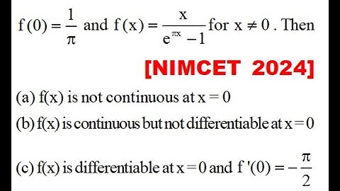Let f is R to R f(0)=1/pie and f(x)= x/(e^piex -1) x is not zero Continuity n Differentiability NIM