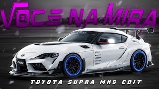 Voce Na Mira Ft Toyota Supra Mk5 Cmv Edit