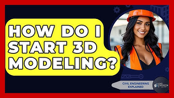 How Do I Start 3D Modeling? - Civil Engineering Explained
