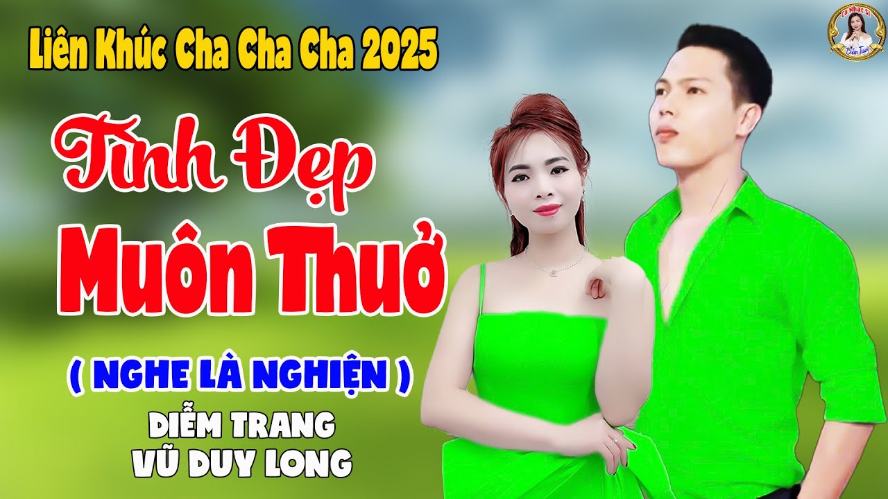 LK Tình Đẹp Muôn Thuở | Diễm Trang & Vũ Duy Long - Nghe Là Nghiện ( LK Cha Cha Cha 2025 )