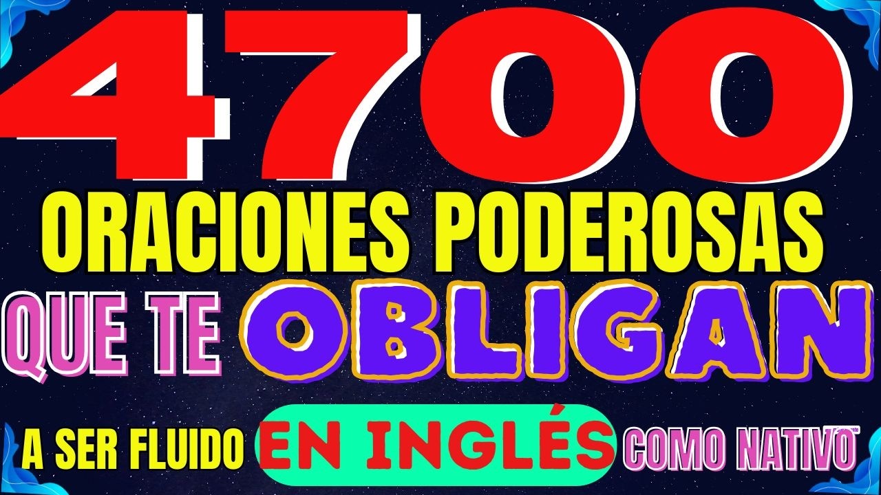 4700 ORACIONES PODEROSAS QUE TE OBLIGAN A SER FLUIDO EN INGLÉS COMO NATIVO🚀No es magia.Es repetición