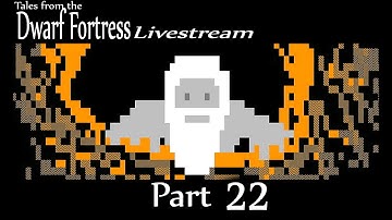 Dwarf Fortress Livestream - Caverns and Taverns! (Part 22) 0.42.02