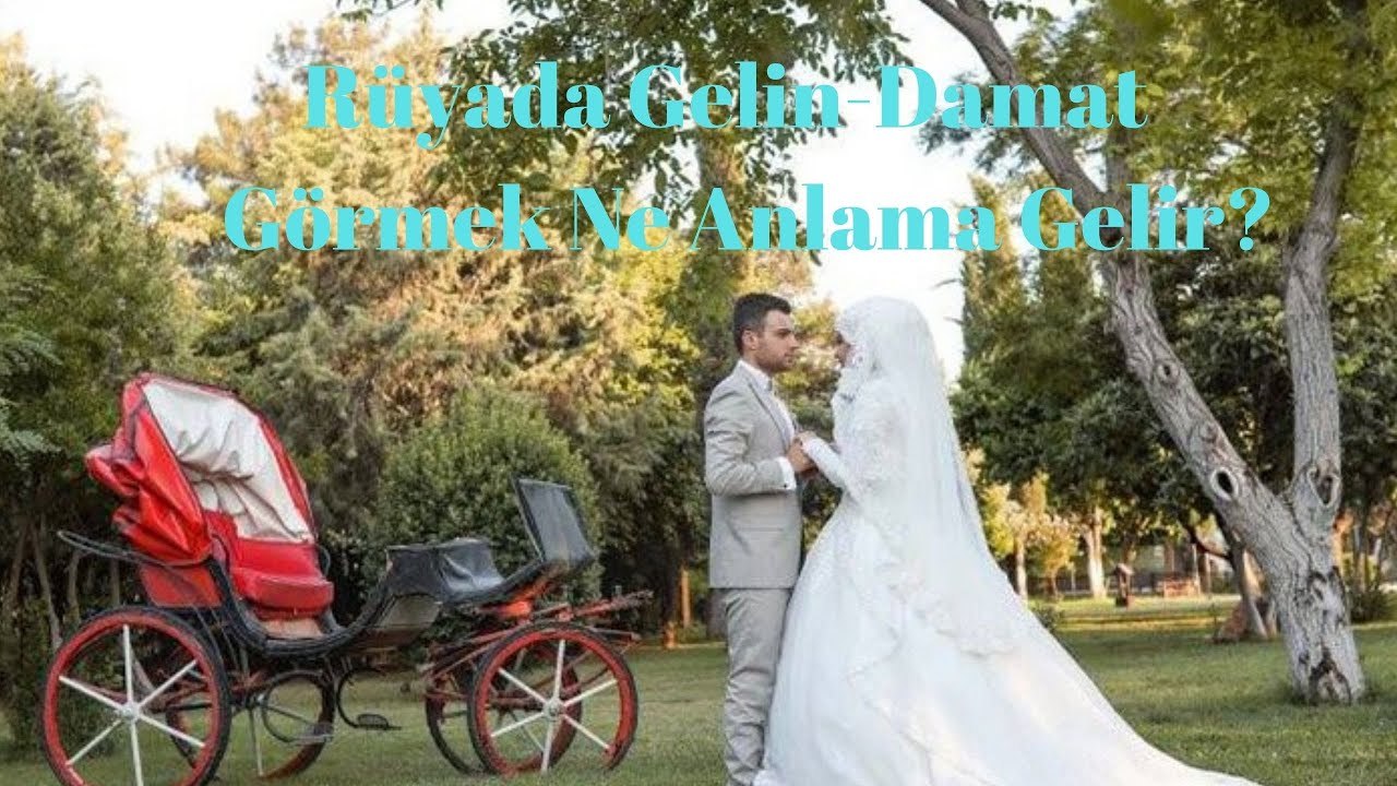 Ruyada Gelin Damat Gormek Ne Anlama Gelir Youtube