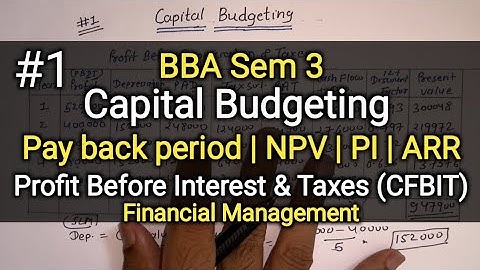 #1 Capital Budgeting | Pay Back Period-NPV-PI-ARR | Practical Solution | BBA Sem 3 | Financial Mngmt