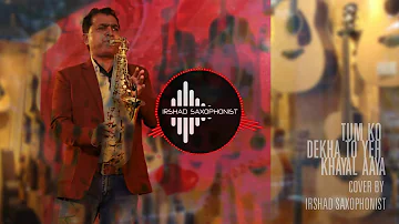 Tum Ko Dekha To Yeh Khayal Aaya | Cover By Irshad saxophonist | Shriram Iyer  Jagjit Singh | Ghazals