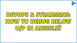 Famous DevOps & SysAdmins: How to debug below o/p in ansible? (3 Solutions!!) Wealth
