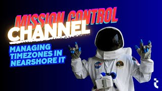 This week on Mission Control: Managing Time Zones in Nearshore IT