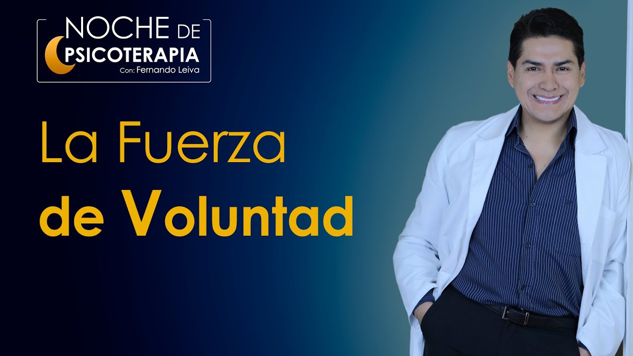 LA FUERZA DE VOLUNTAD - Psicólogo Fernando Leiva (Programa educativo de contenido psicológico)