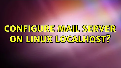 Configure Mail Server on Linux Localhost? (4 Solutions!!)