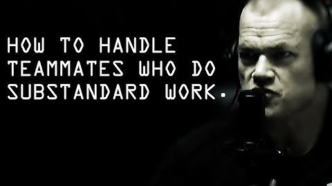 How To Handle Teammates Who Take All Responsibility But Do Substandard Work - Jocko Willink