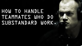 How To Handle Teammates Who Take All Responsibility But Do Substandard Work - Jocko Willink