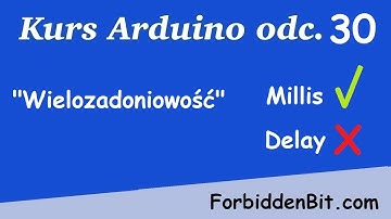 Kurs Arduino odc 30: Funkcja Millis == Wielozadaniowość