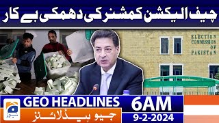 Geo News Headlines 6 AM | Chief Election Commissioner's threat is futile | 9th February 2024