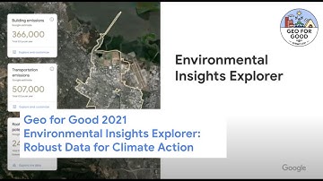 Geo for Good 2021 : Environmental Insights Explorer : Robust Data for Climate Action