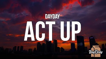 DayDay - Act Up (Lyrics) "you hoes be trippin, like i won