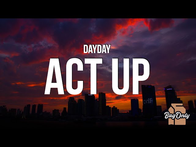 DayDay - Act Up (Lyrics) you hoes be trippin, like i won't bat you in yo sh*t, walk you like a dog class=