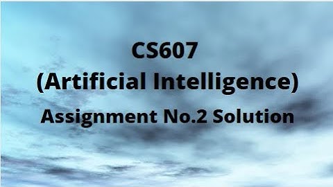 CS607 (Artificial Intelligence) Assignment No.2 Solution Fall 2021
