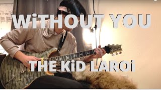 THE KiD LAROi - WiTHOUT YOU (GUiTAR COVER)
