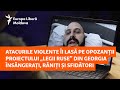 Atacurile violente îi lasă pe opozanții proiectului „legii ruse” din Georgia însângerați