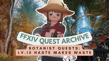 Botanist: Lv.15 Haste Makes Waste | No Commentary | FFXIV Quest Archive