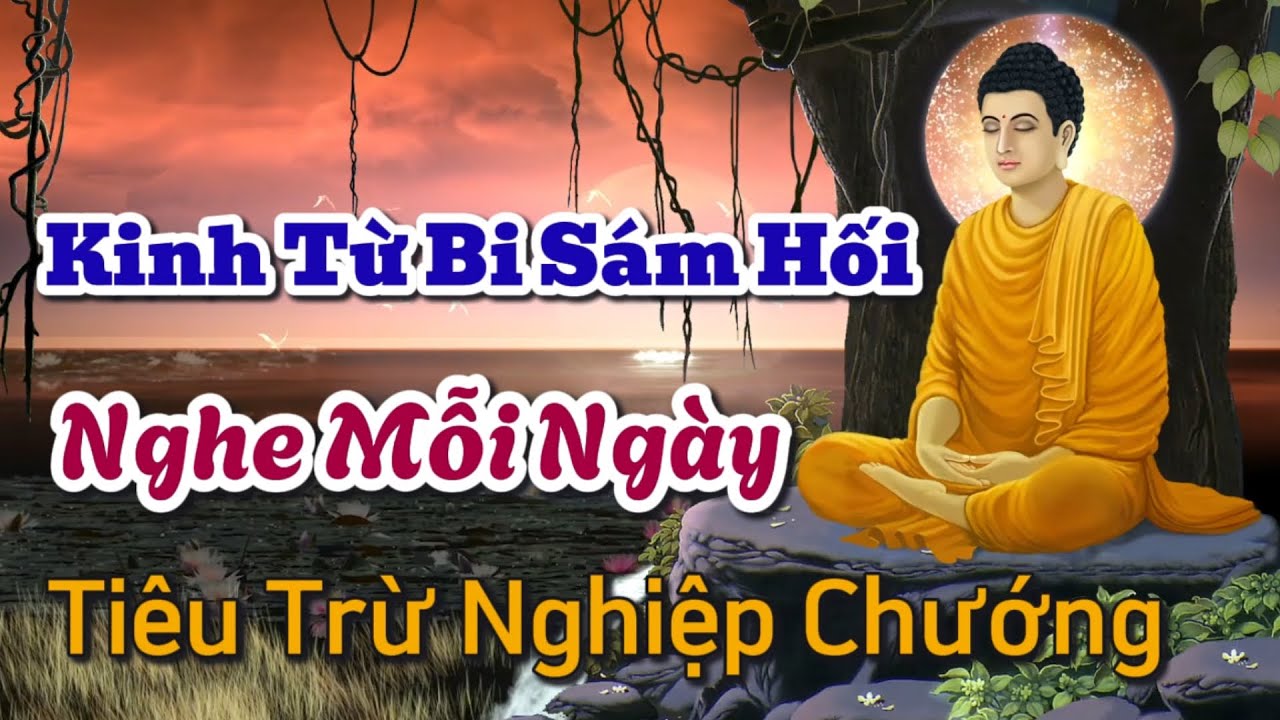 Kinh Từ Bi Sám Hối | Nghe Mỗi Ngày | Tiêu Trừ Nghiệp Chướng