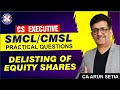 CS EXECUTIVE SMCL / CMSL | DELISTING OF SHARES | CA ARUN SETIA